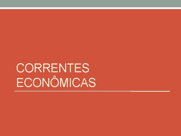 CORRENTES ECONÔMICAS 