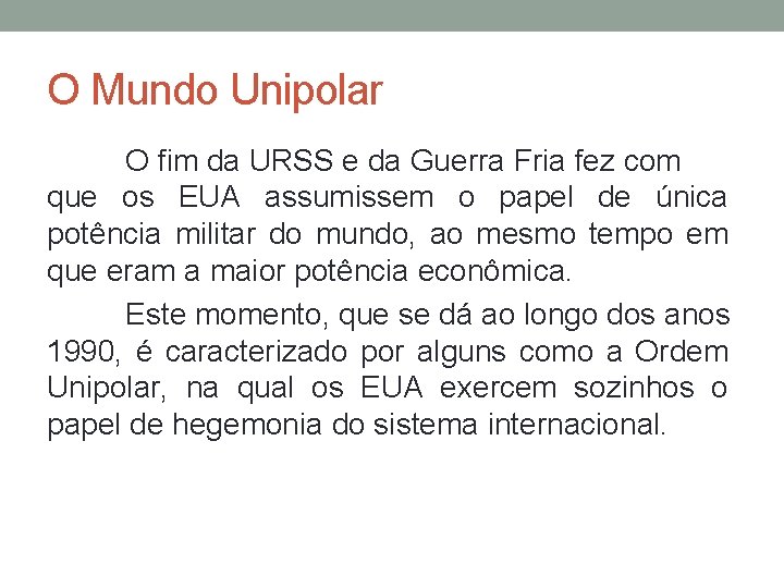 O Mundo Unipolar O fim da URSS e da Guerra Fria fez com que