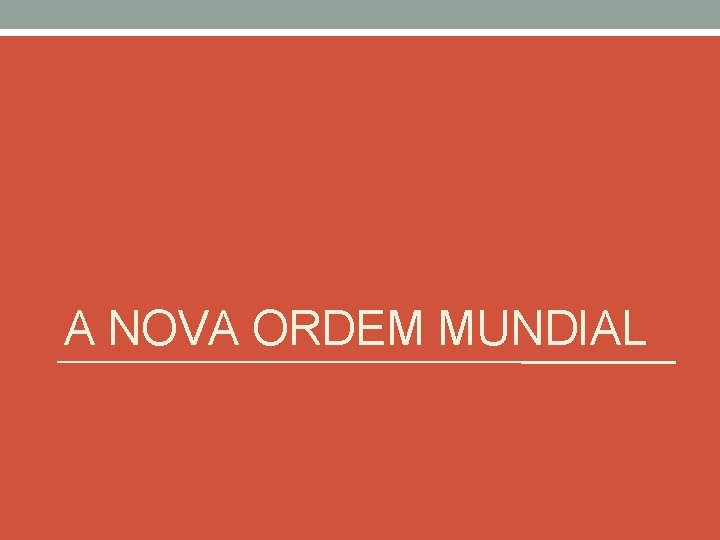 A NOVA ORDEM MUNDIAL 