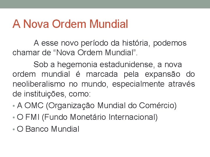 A Nova Ordem Mundial A esse novo período da história, podemos chamar de “Nova