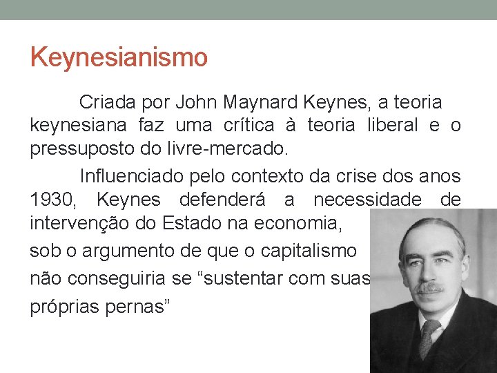 Keynesianismo Criada por John Maynard Keynes, a teoria keynesiana faz uma crítica à teoria