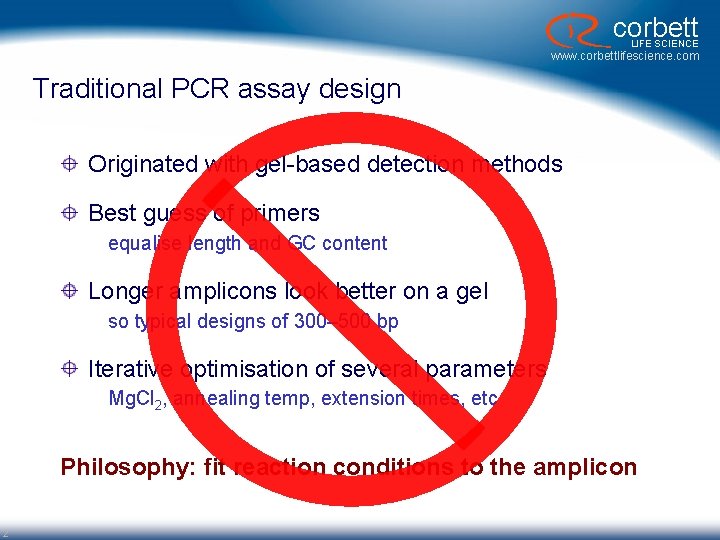 corbett LIFE SCIENCE www. corbettlifescience. com Traditional PCR assay design Originated with gel-based detection corbett LIFE SCIENCE www. corbettlifescience. com Traditional PCR assay design Originated with gel-based detection