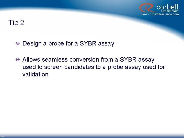corbett LIFE SCIENCE www. corbettlifescience. com Tip 2 Design a probe for a SYBR corbett LIFE SCIENCE www. corbettlifescience. com Tip 2 Design a probe for a SYBR
