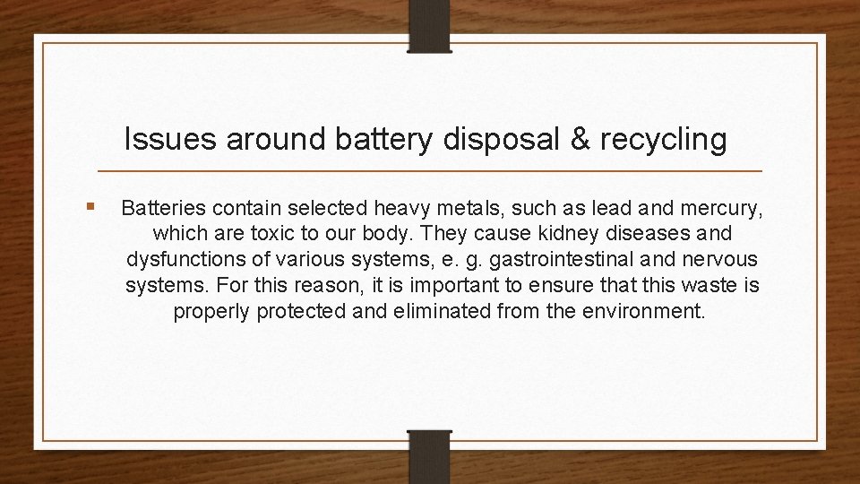 Issues around battery disposal & recycling § Batteries contain selected heavy metals, such as