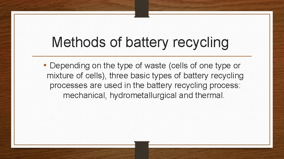 Methods of battery recycling • Depending on the type of waste (cells of one