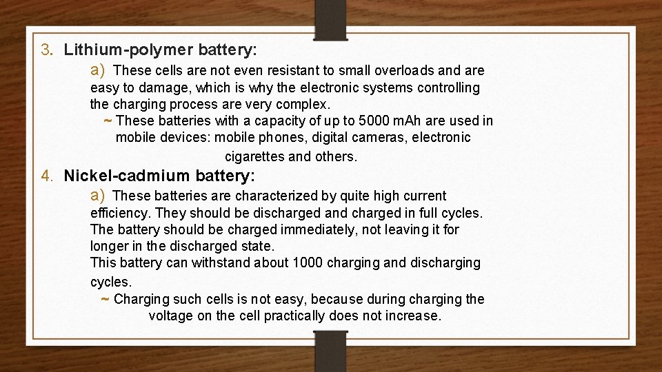 3. Lithium-polymer battery: a) These cells are not even resistant to small overloads and