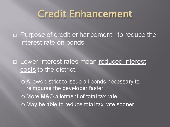 Credit Enhancement Purpose of credit enhancement: to reduce the interest rate on bonds. Lower