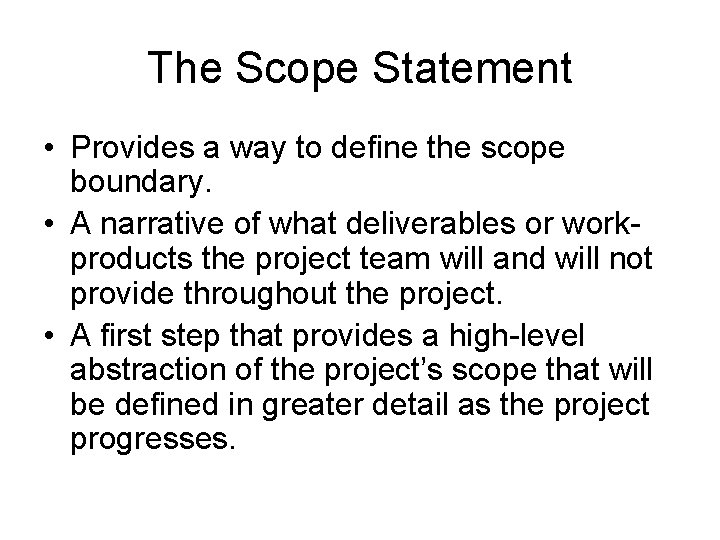 The Scope Statement • Provides a way to define the scope boundary. • A