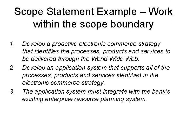 Scope Statement Example – Work within the scope boundary 1. 2. 3. Develop a
