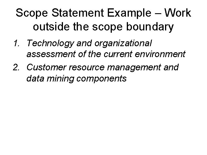 Scope Statement Example – Work outside the scope boundary 1. Technology and organizational assessment