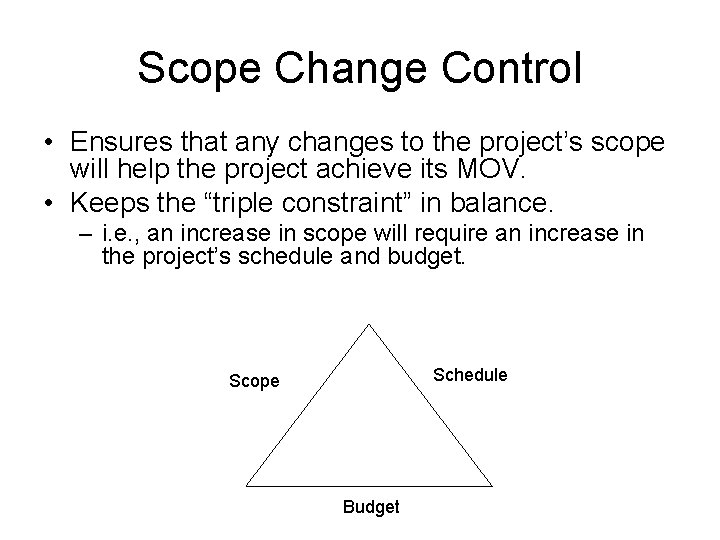 Scope Change Control • Ensures that any changes to the project’s scope will help
