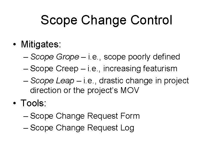 Scope Change Control • Mitigates: – Scope Grope – i. e. , scope poorly