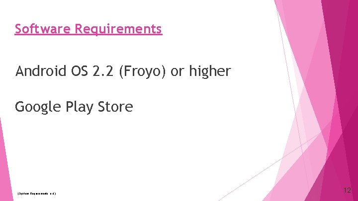 Software Requirements Android OS 2. 2 (Froyo) or higher Google Play Store (System Requirements,