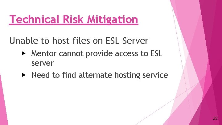 Technical Risk Mitigation Unable to host files on ESL Server ▶ Mentor cannot provide