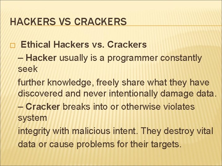 HACKERS VS CRACKERS � Ethical Hackers vs. Crackers – Hacker usually is a programmer