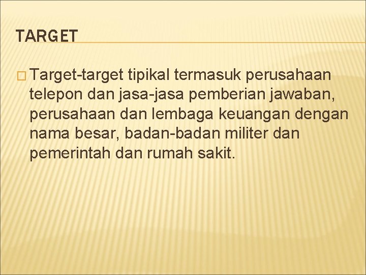 TARGET � Target-target tipikal termasuk perusahaan telepon dan jasa-jasa pemberian jawaban, perusahaan dan lembaga