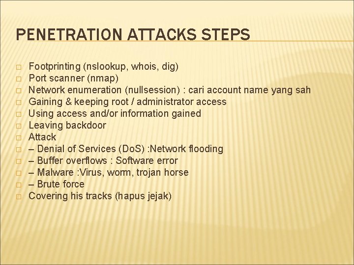 PENETRATION ATTACKS STEPS � � � Footprinting (nslookup, whois, dig) Port scanner (nmap) Network