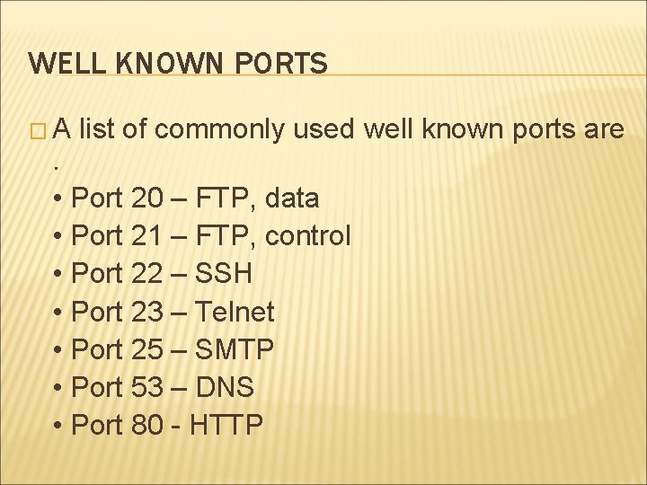 WELL KNOWN PORTS �A list of commonly used well known ports are . •