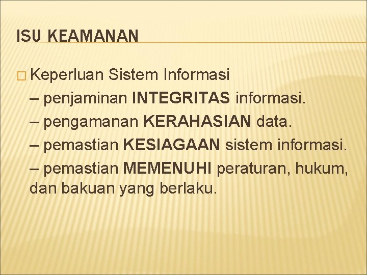 ISU KEAMANAN � Keperluan Sistem Informasi – penjaminan INTEGRITAS informasi. – pengamanan KERAHASIAN data.