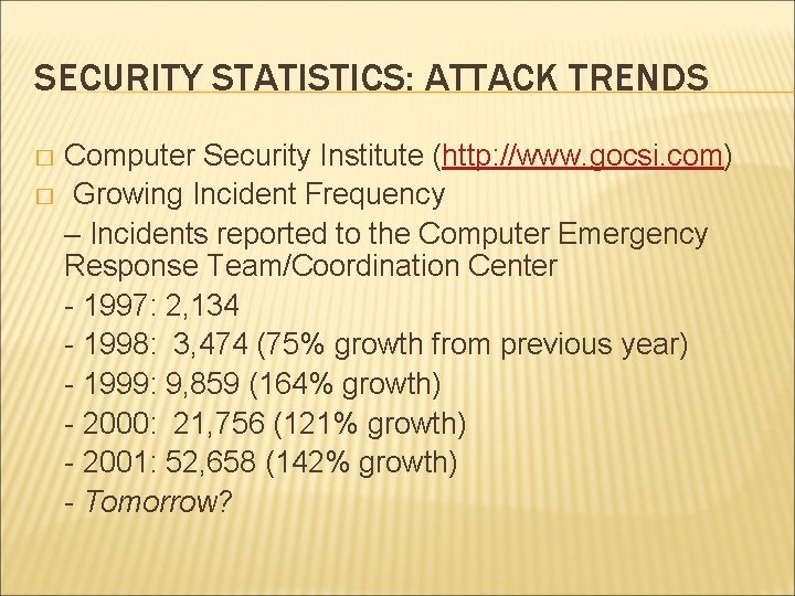 SECURITY STATISTICS: ATTACK TRENDS Computer Security Institute (http: //www. gocsi. com) � Growing Incident