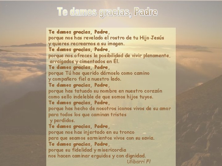 Te damos gracias, Padre, porque nos has revelado el rostro de tu Hijo Jesús