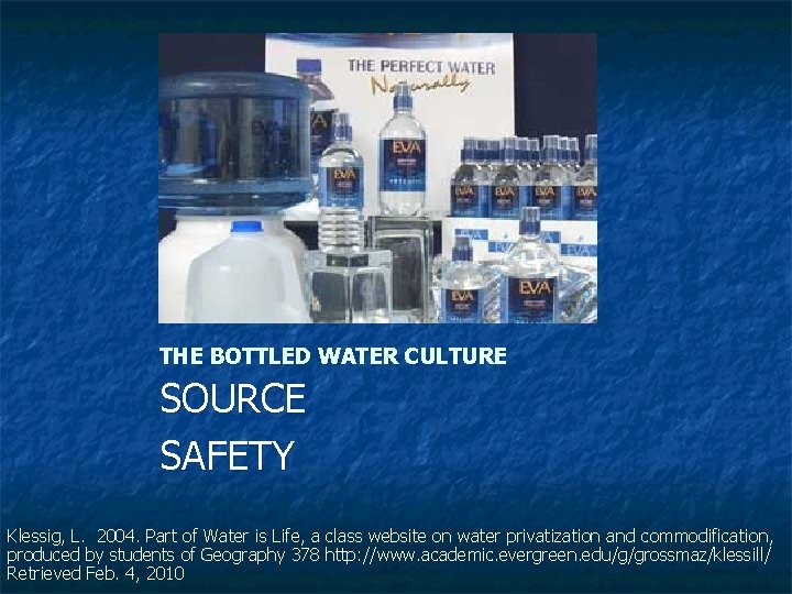 THE BOTTLED WATER CULTURE SOURCE SAFETY Klessig, L. 2004. Part of Water is Life,