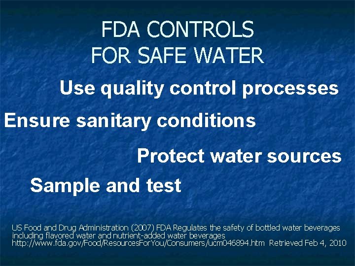 FDA CONTROLS FOR SAFE WATER Use quality control processes Ensure sanitary conditions Protect water