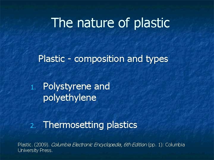 The nature of plastic Plastic - composition and types 1. 2. Polystyrene and polyethylene