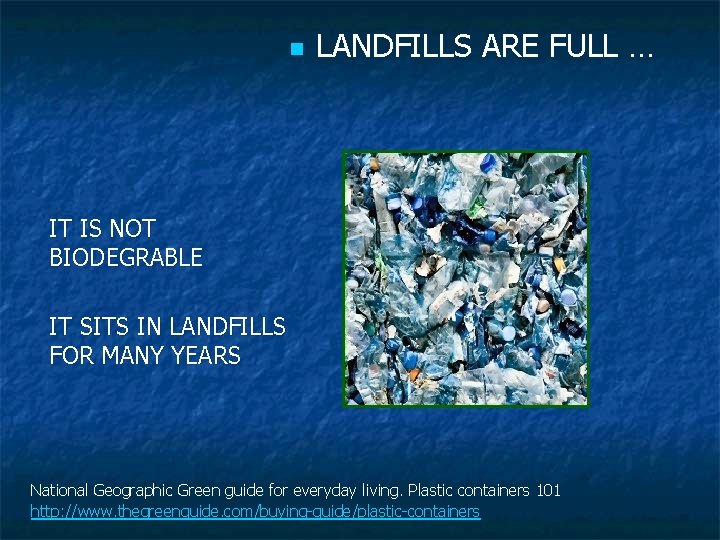 n LANDFILLS ARE FULL … IT IS NOT BIODEGRABLE IT SITS IN LANDFILLS FOR