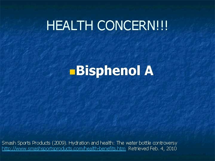 HEALTH CONCERN!!! n. Bisphenol A Smash Sports Products (2009). Hydration and health: The water