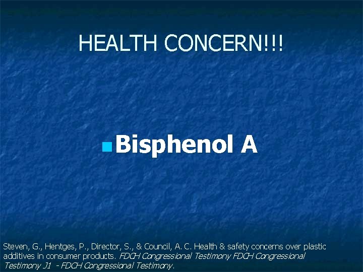 HEALTH CONCERN!!! n Bisphenol A Steven, G. , Hentges, P. , Director, S. ,