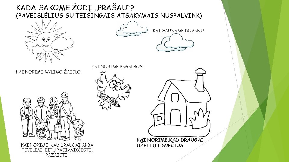 KADA SAKOME ŽODĮ , , PRAŠAU“? (PAVEISLĖLIUS SU TEISINGAIS ATSAKYMAIS NUSPALVINK) KAI GAUNAME DOVANŲ