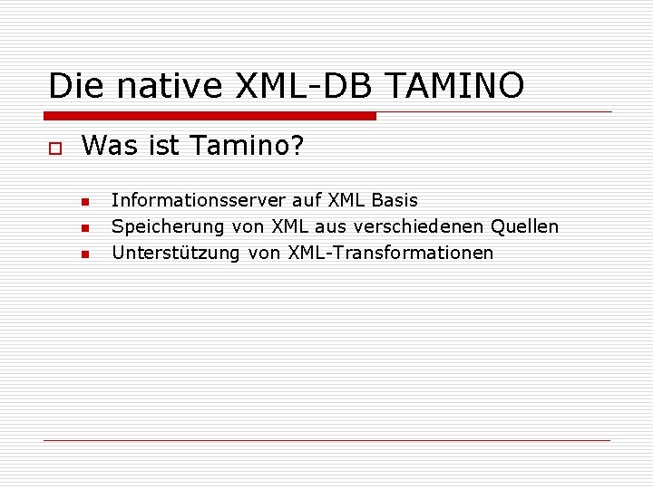 Die native XML-DB TAMINO o Was ist Tamino? n n n Informationsserver auf XML