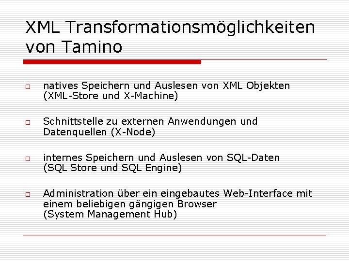 XML Transformationsmöglichkeiten von Tamino o o natives Speichern und Auslesen von XML Objekten (XML-Store