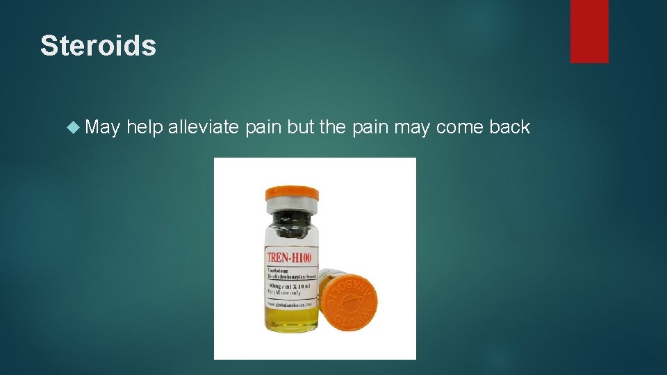 Steroids May help alleviate pain but the pain may come back 