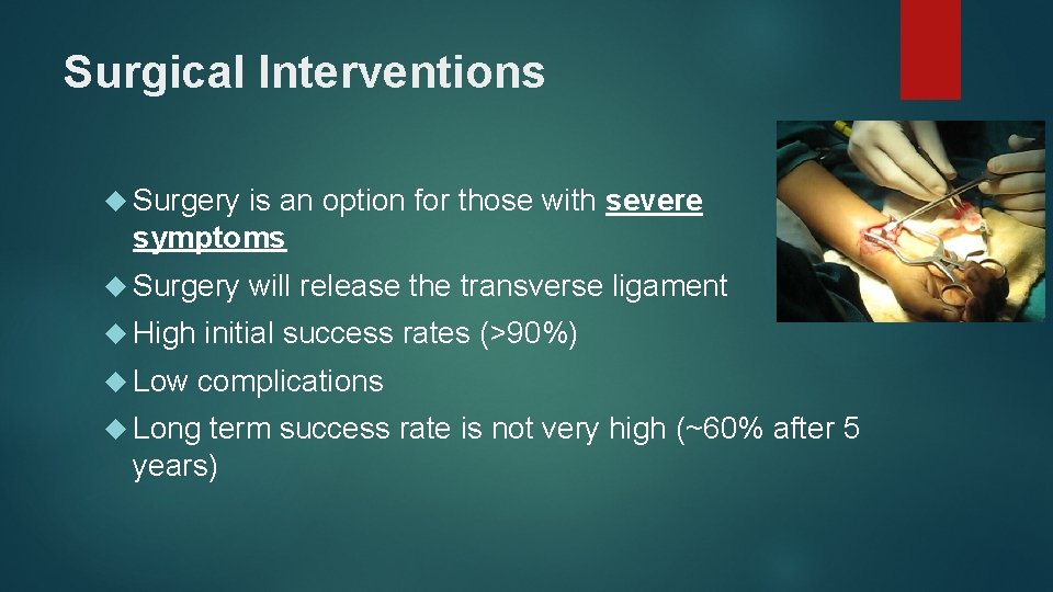 Surgical Interventions Surgery is an option for those with severe symptoms Surgery will release