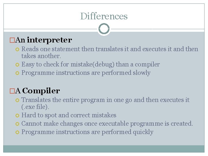 Differences �An interpreter Reads one statement then translates it and executes it and then