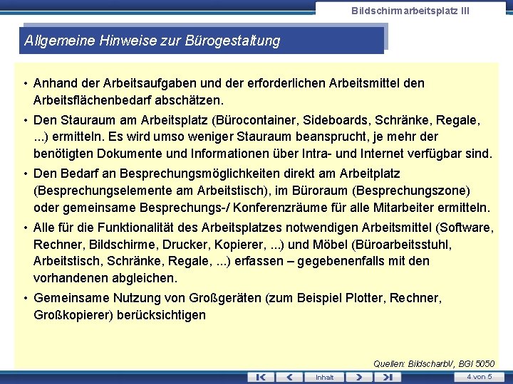 Bildschirmarbeitsplatz III Allgemeine Hinweise zur Bürogestaltung • Anhand der Arbeitsaufgaben und der erforderlichen Arbeitsmittel