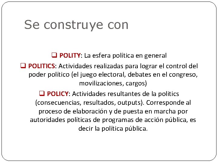 Se construye con q POLITY: La esfera política en general q POLITICS: Actividades realizadas