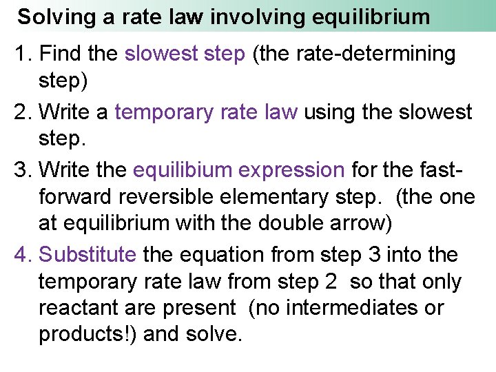 Solving a rate law involving equilibrium 1. Find the slowest step (the rate-determining step)