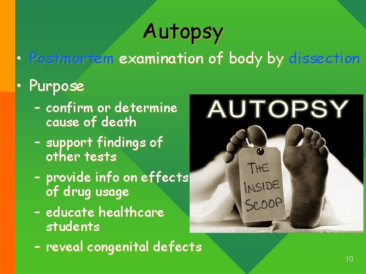 Autopsy • Postmortem examination of body by dissection • Purpose – confirm or determine