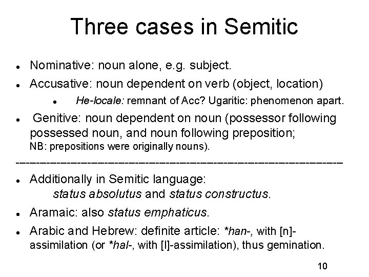 Three cases in Semitic Nominative: noun alone, e. g. subject. Accusative: noun dependent on