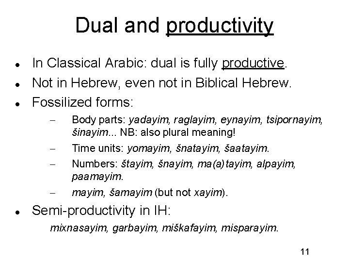 Dual and productivity In Classical Arabic: dual is fully productive. Not in Hebrew, even