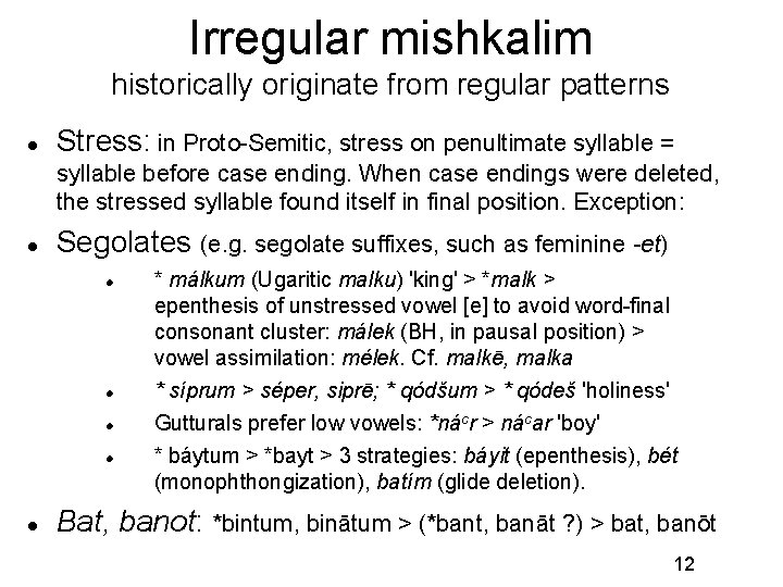 Irregular mishkalim historically originate from regular patterns Stress: in Proto-Semitic, stress on penultimate syllable