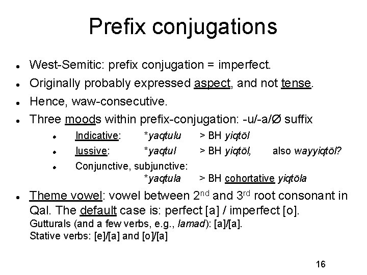 Prefix conjugations West-Semitic: prefix conjugation = imperfect. Originally probably expressed aspect, and not tense.