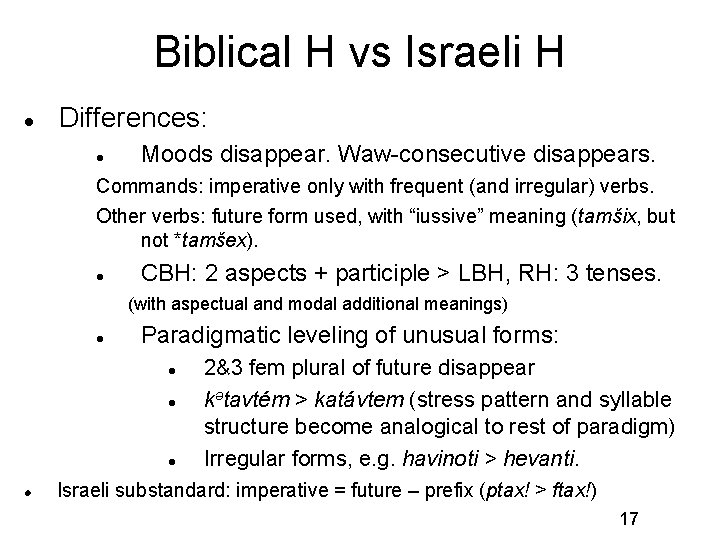 Biblical H vs Israeli H Differences: Moods disappear. Waw-consecutive disappears. Commands: imperative only with