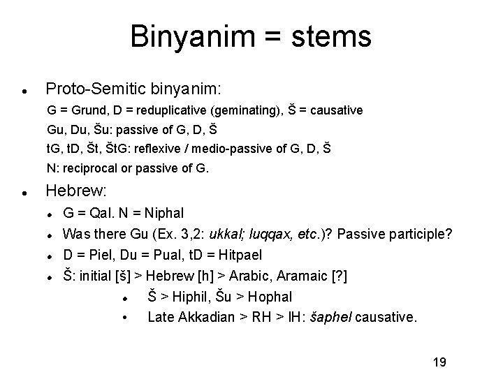 Binyanim = stems Proto-Semitic binyanim: G = Grund, D = reduplicative (geminating), Š =