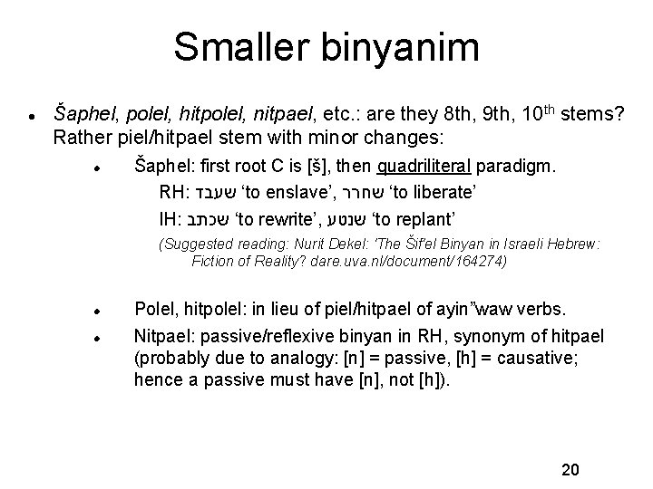 Smaller binyanim Šaphel, polel, hitpolel, nitpael, etc. : are they 8 th, 9 th,