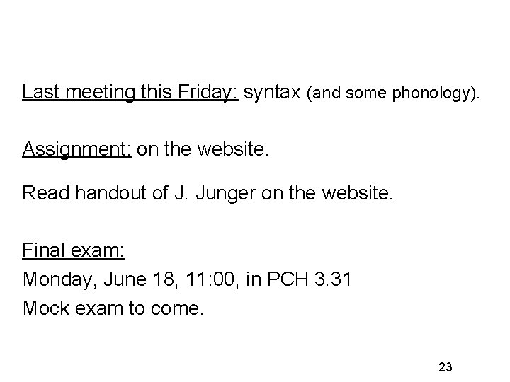 Last meeting this Friday: syntax (and some phonology). Assignment: on the website. Read handout