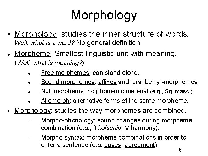Morphology • Morphology: studies the inner structure of words. Well, what is a word?